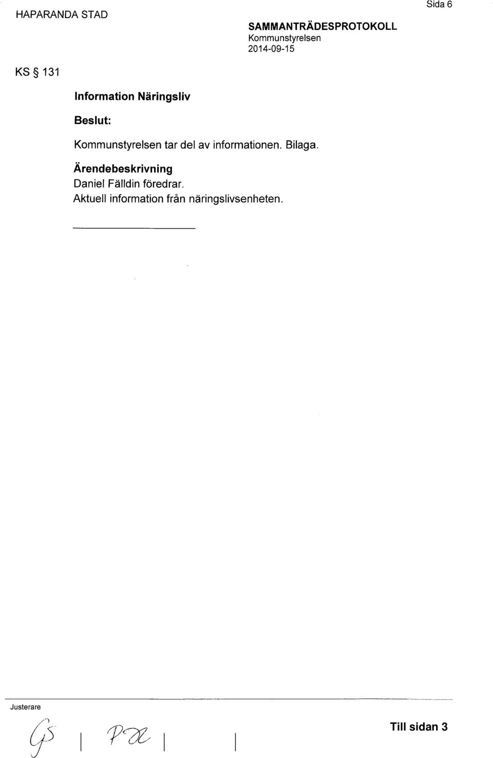 Ärendebeskrivning Daniel Fälldin föredrar.