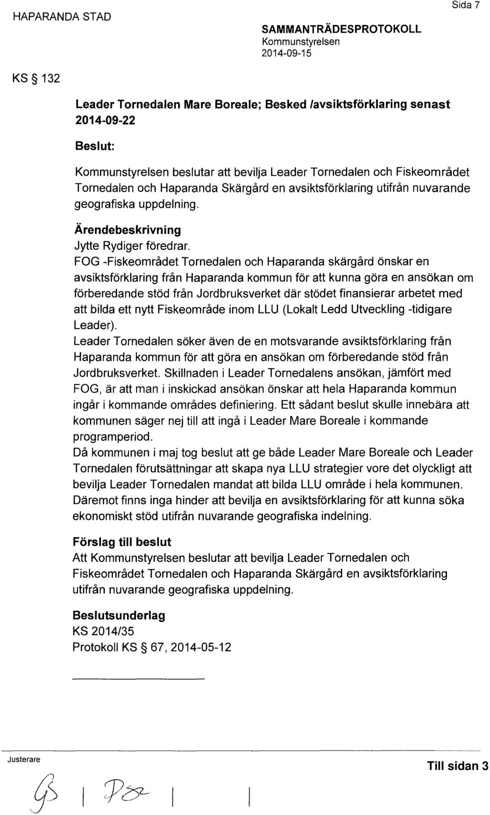 FOG -Fiskeområdet Tornedalen och Haparanda skärgård önskar en avsiktsförklaring från Haparanda kommun för att kunna göra en ansökan om förberedande stöd från Jordbruksverket där stödet finansierar
