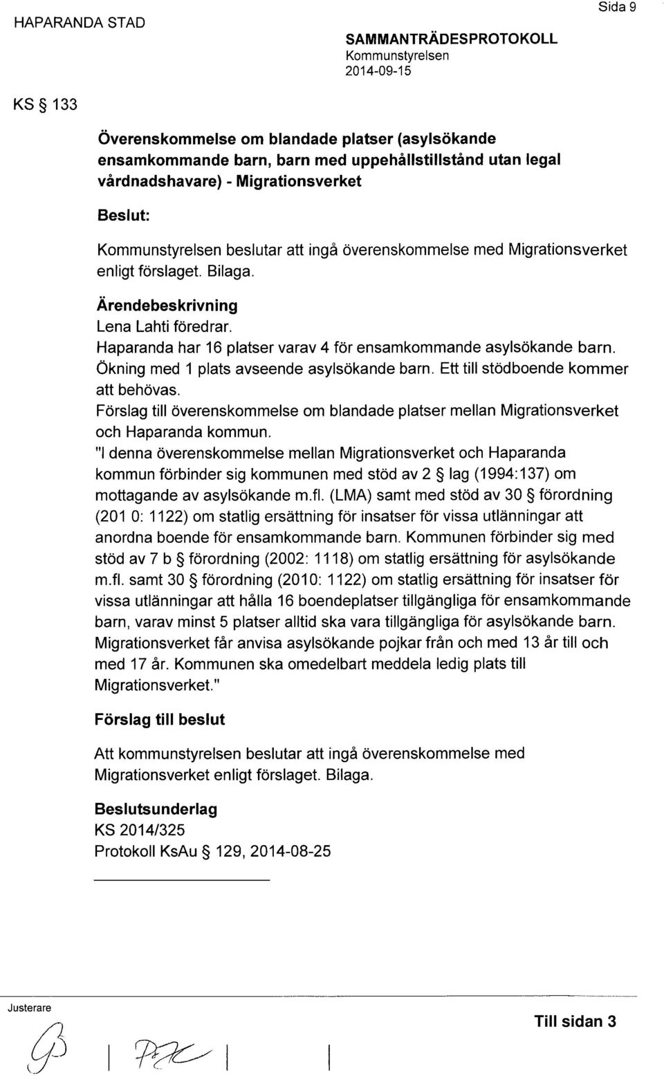 Ett till stödboende kommer att behövas. Förslag till överenskommelse om blandade platser mellan Migrationsverket och Haparanda kommun.