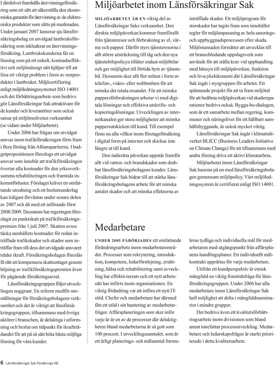 Lantbrukskunderna får en lösning som på ett enkelt, kostnadseffektivt och miljömässigt sätt hjälper till att lösa ett viktigt problem i form av restprodukter i lantbruket.