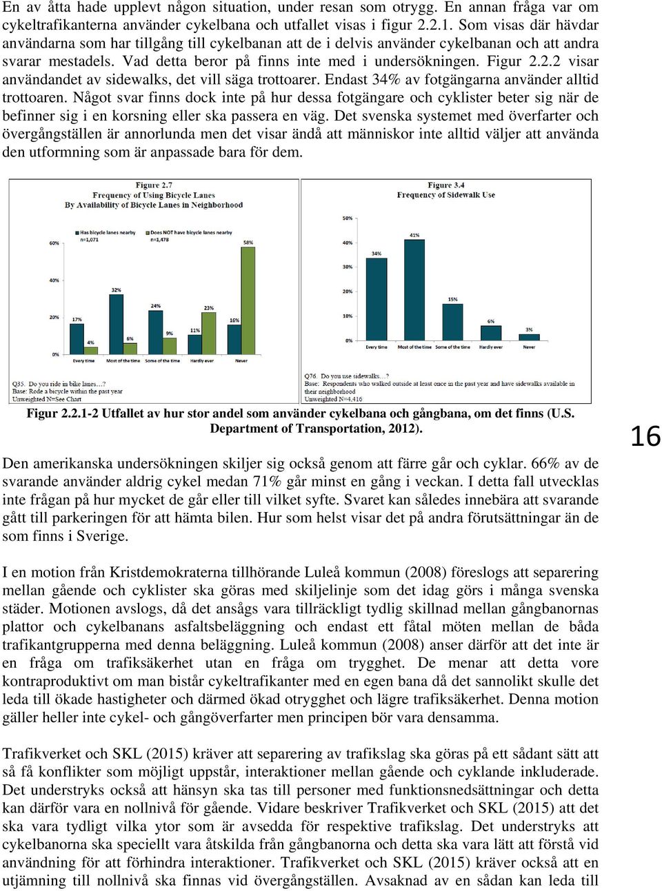 2.2 visar användandet av sidewalks, det vill säga trottoarer. Endast 34% av fotgängarna använder alltid trottoaren.