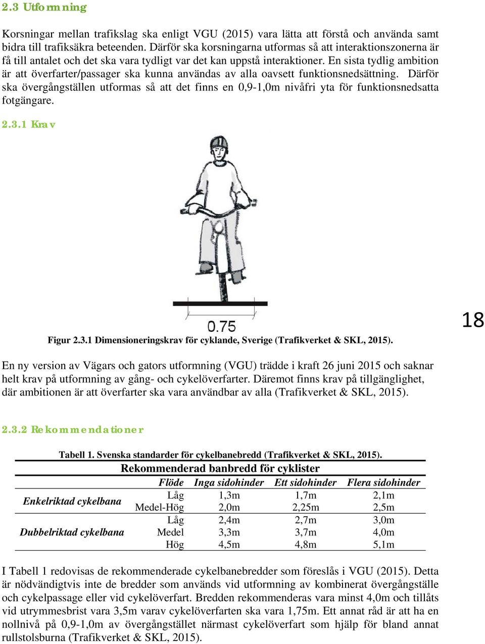 En sista tydlig ambition är att överfarter/passager ska kunna användas av alla oavsett funktionsnedsättning.