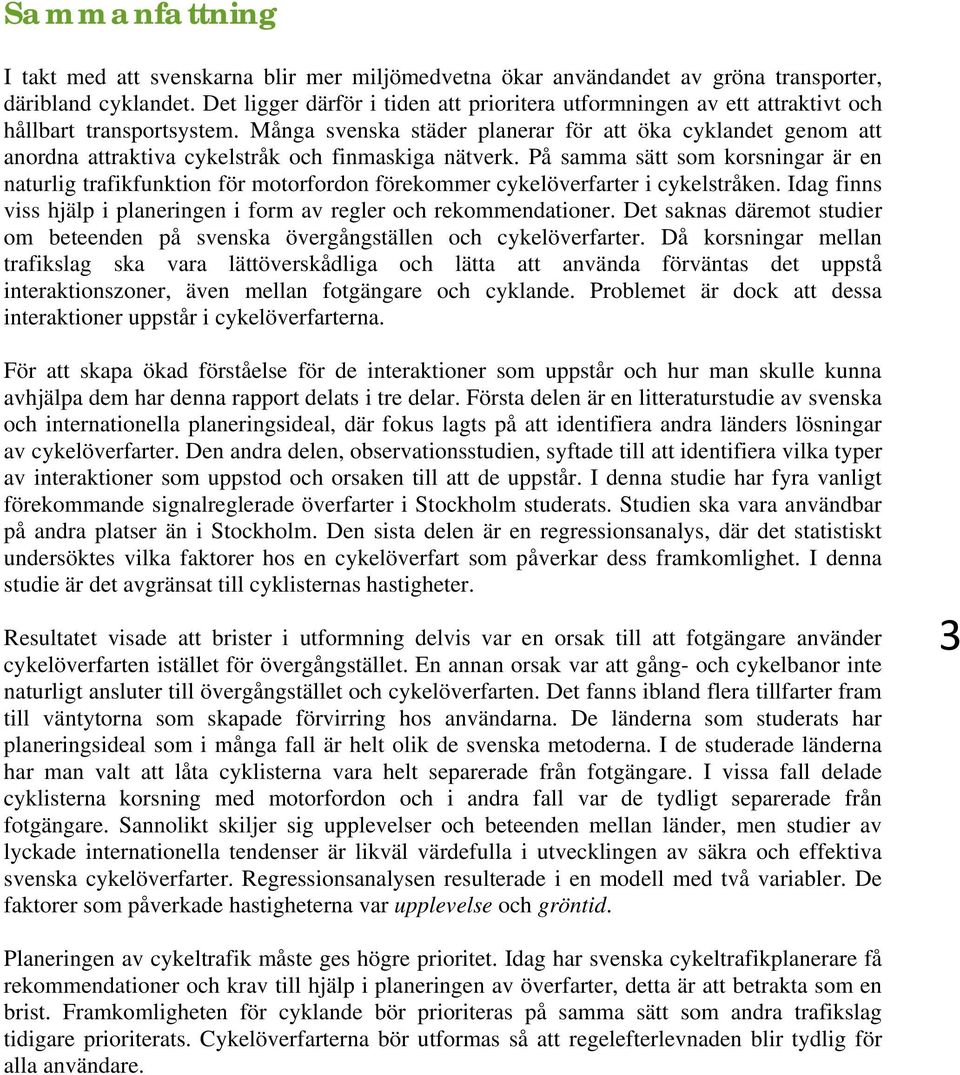 Många svenska städer planerar för att öka cyklandet genom att anordna attraktiva cykelstråk och finmaskiga nätverk.