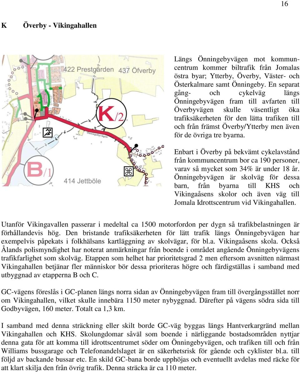 de övriga tre byarna. Enbart i Överby på bekvämt cykelavstånd från kommuncentrum bor ca 190 personer, varav så mycket som 34% är under 18 år.