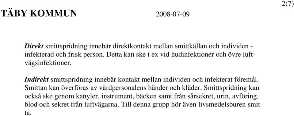 Indirekt smittspridning innebär kontakt mellan individen och infekterat föremål.