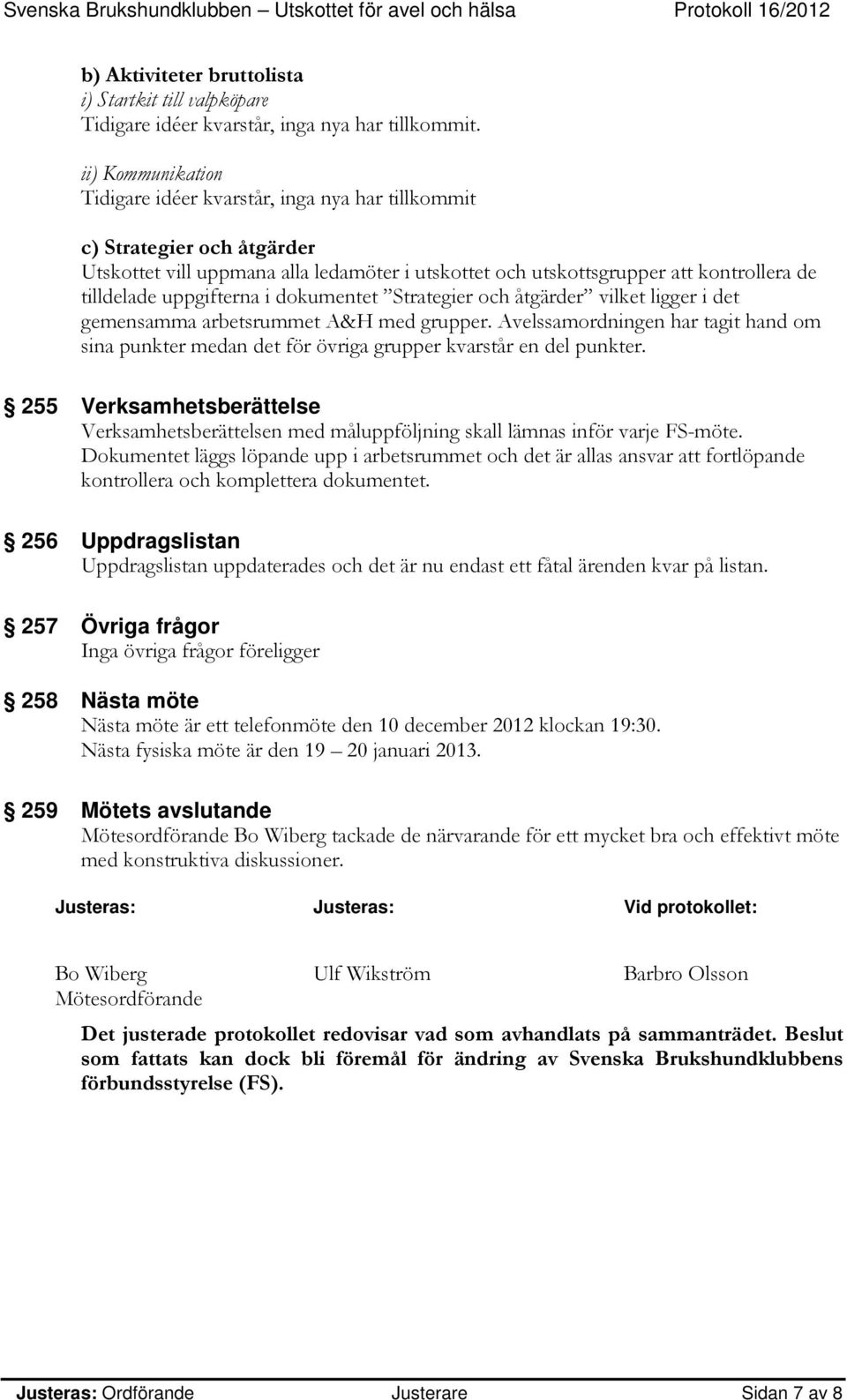 uppgifterna i dokumentet Strategier och åtgärder vilket ligger i det gemensamma arbetsrummet A&H med grupper.