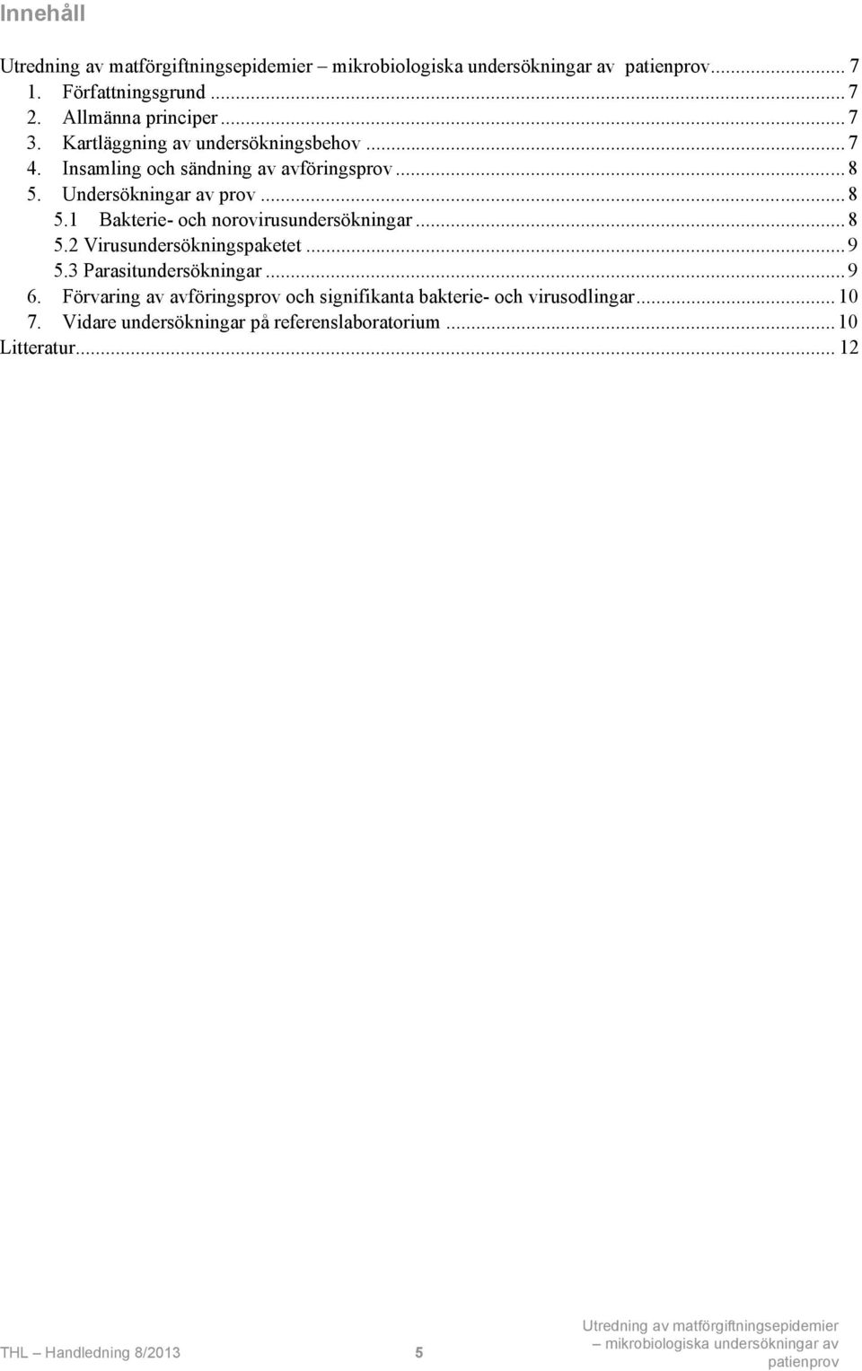 .. 8 5.2 Virusundersökningspaketet... 9 5.3 Parasitundersökningar... 9 6.