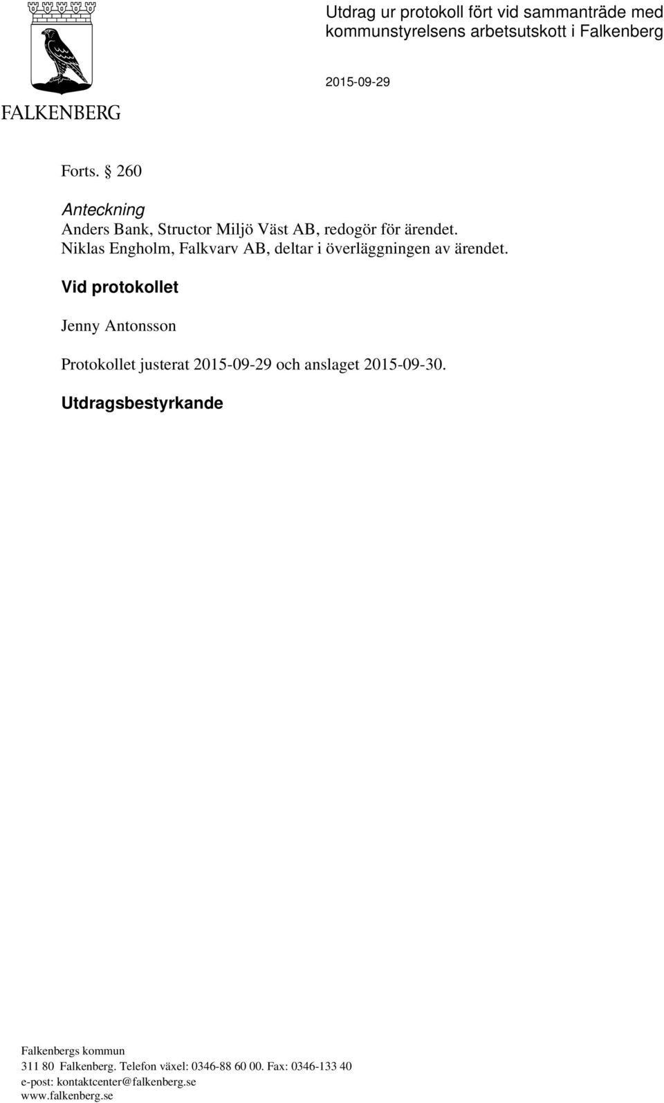 Niklas Engholm, Falkvarv AB, deltar i överläggningen av ärendet.