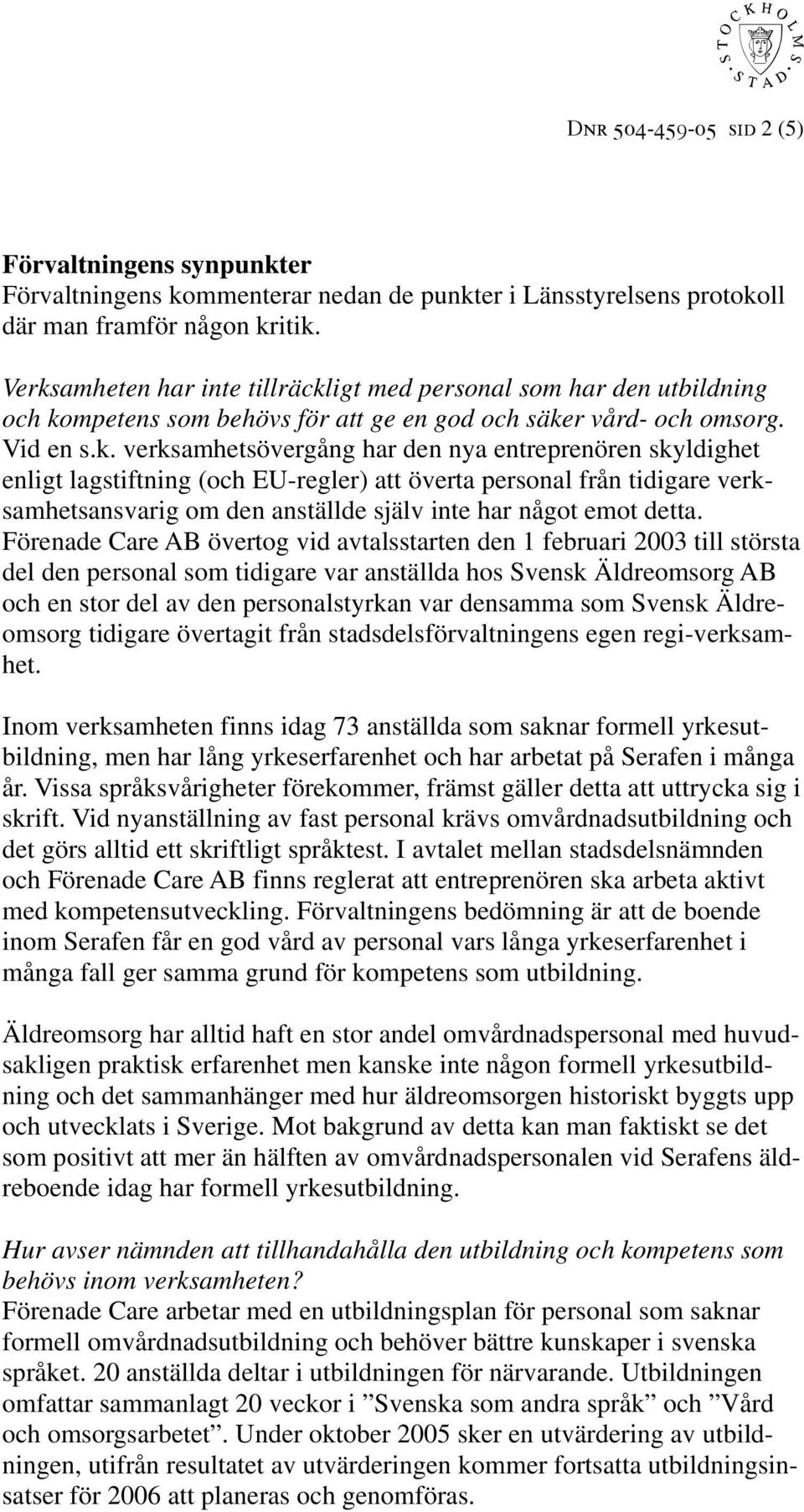 skyldighet enligt lagstiftning (och EU-regler) att överta personal från tidigare verksamhetsansvarig om den anställde själv inte har något emot detta.