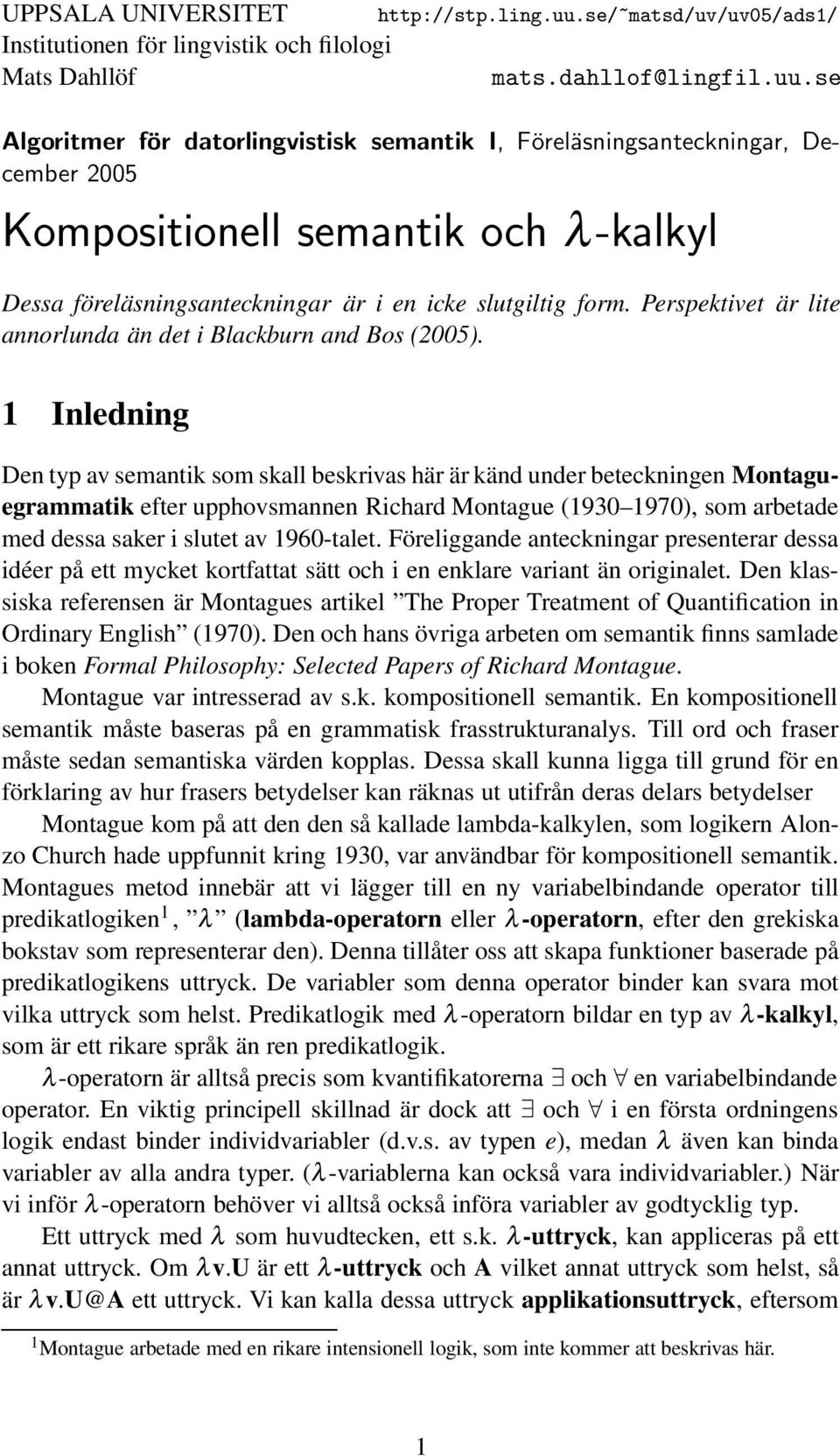 se Algoritmer för datorlingvistisk semantik I, Föreläsningsanteckningar, December 2005 Kompositionell semantik och λ-kalkyl Dessa föreläsningsanteckningar är i en icke slutgiltig form.