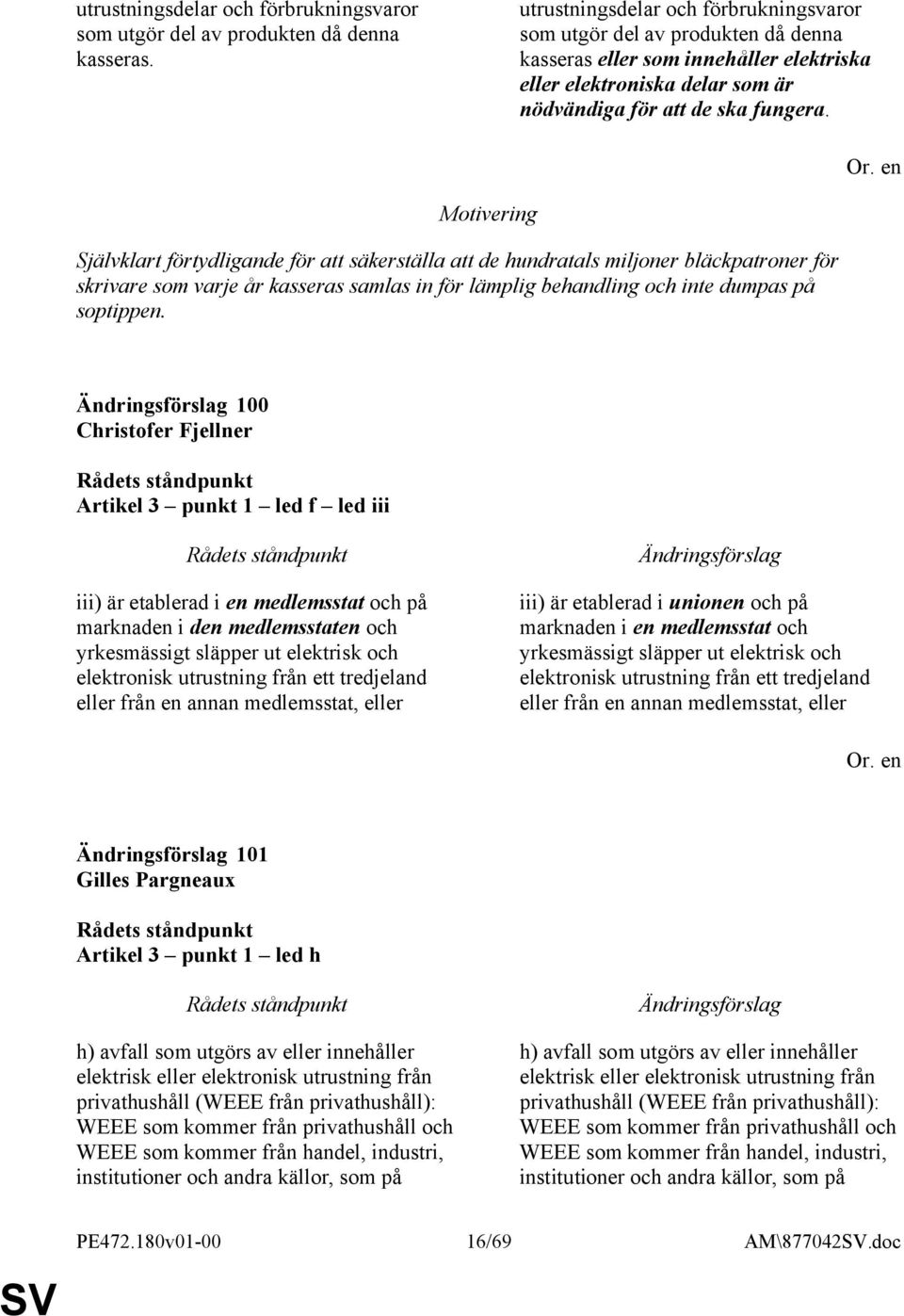 Självklart förtydligande för att säkerställa att de hundratals miljoner bläckpatroner för skrivare som varje år kasseras samlas in för lämplig behandling och inte dumpas på soptippen.