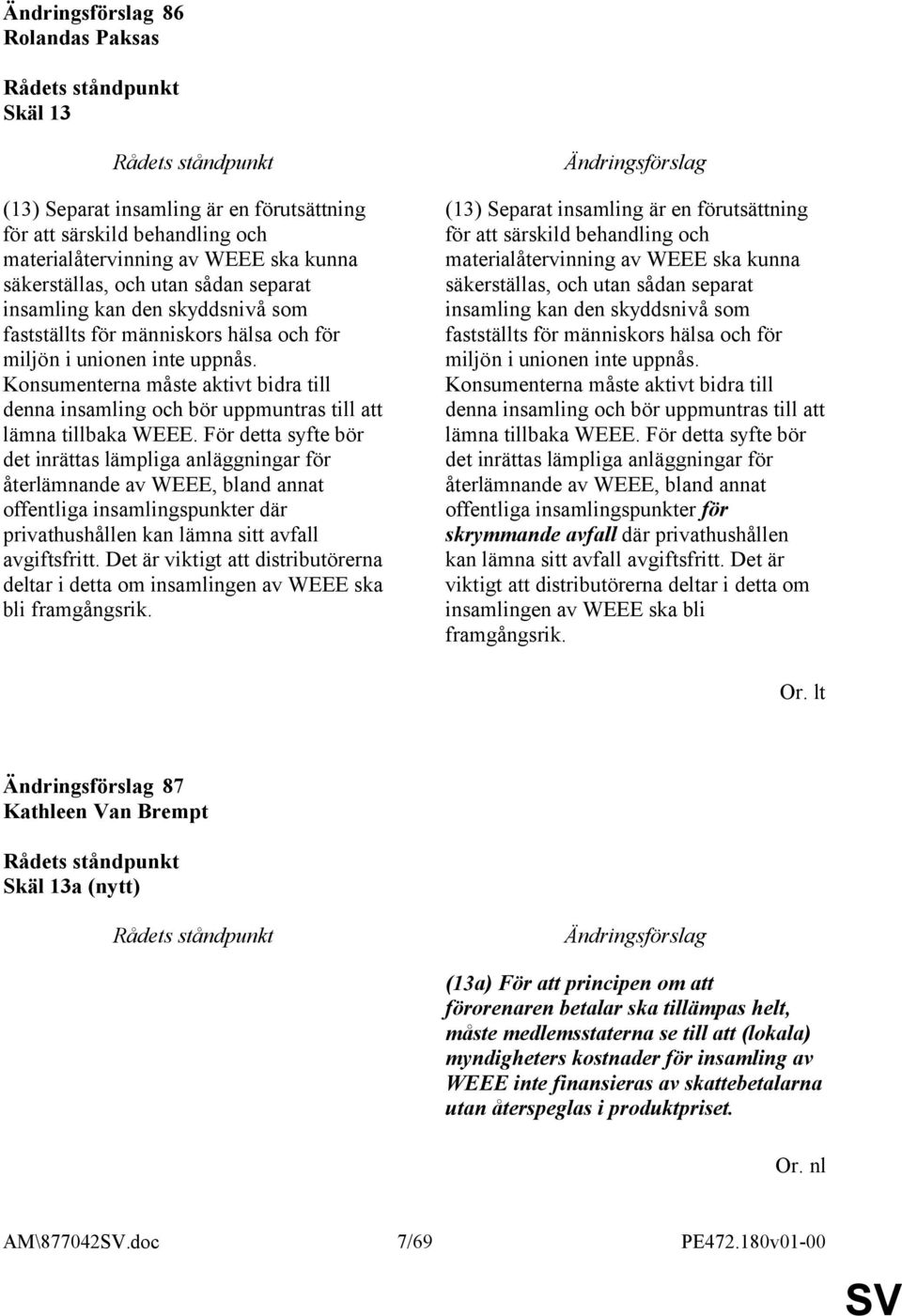 För detta syfte bör det inrättas lämpliga anläggningar för återlämnande av WEEE, bland annat offentliga insamlingspunkter där privathushållen kan lämna sitt avfall avgiftsfritt.