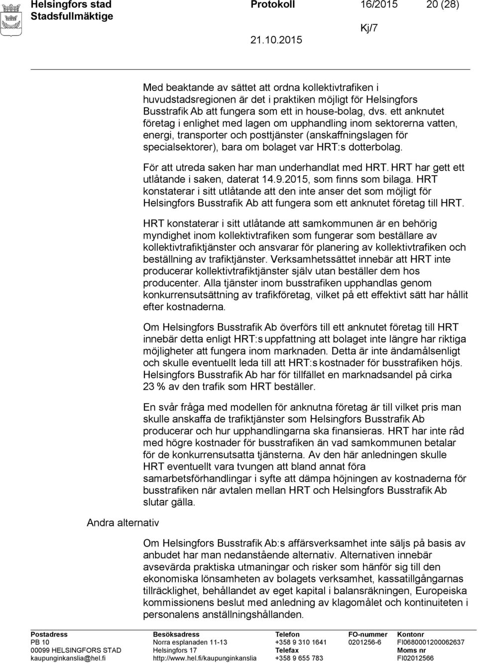 ett anknutet företag i enlighet med lagen om upphandling inom sektorerna vatten, energi, transporter och posttjänster (anskaffningslagen för specialsektorer), bara om bolaget var HRT:s dotterbolag.
