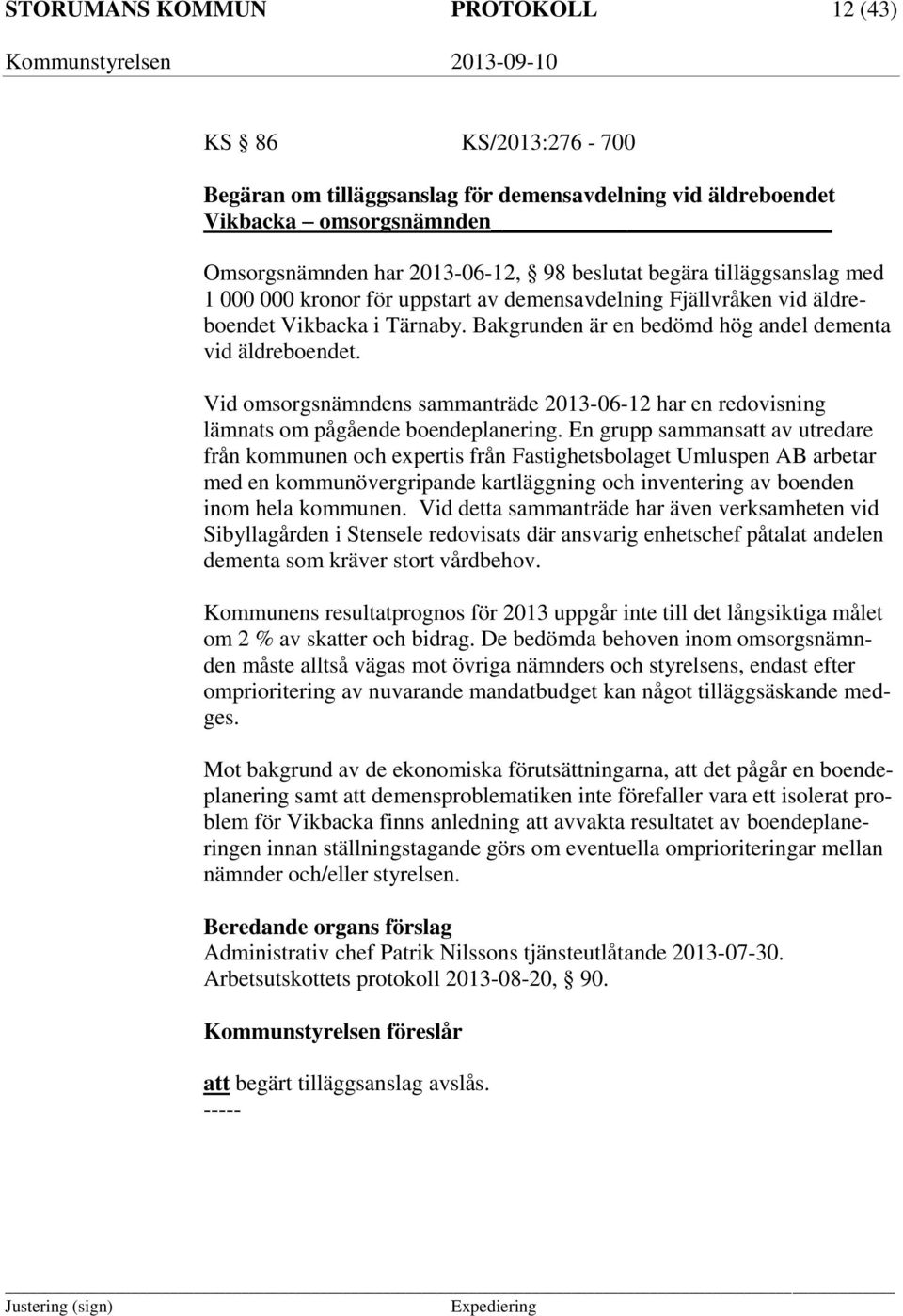 Vid omsorgsnämndens sammanträde 2013-06-12 har en redovisning lämnats om pågående boendeplanering.