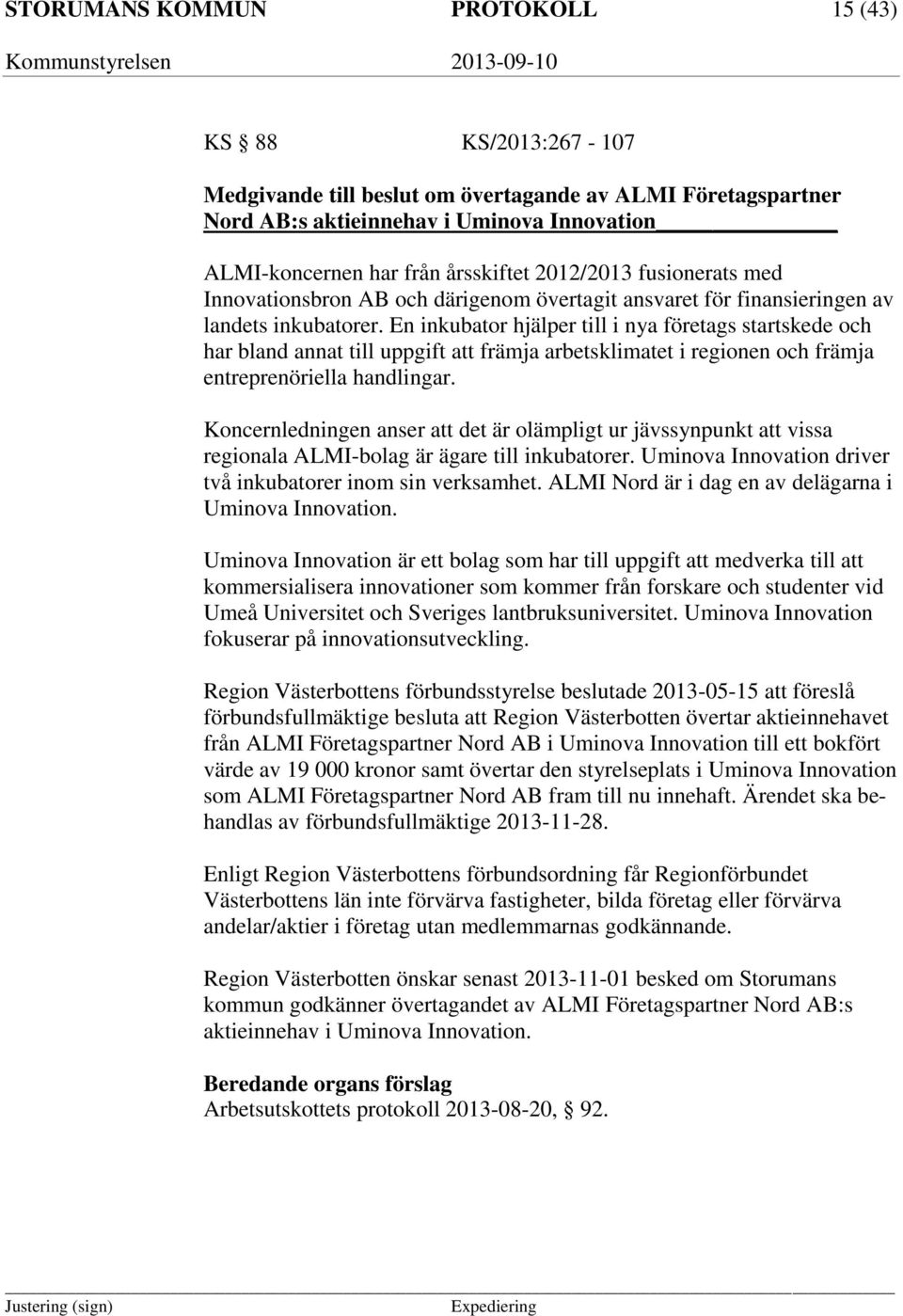 En inkubator hjälper till i nya företags startskede och har bland annat till uppgift att främja arbetsklimatet i regionen och främja entreprenöriella handlingar.