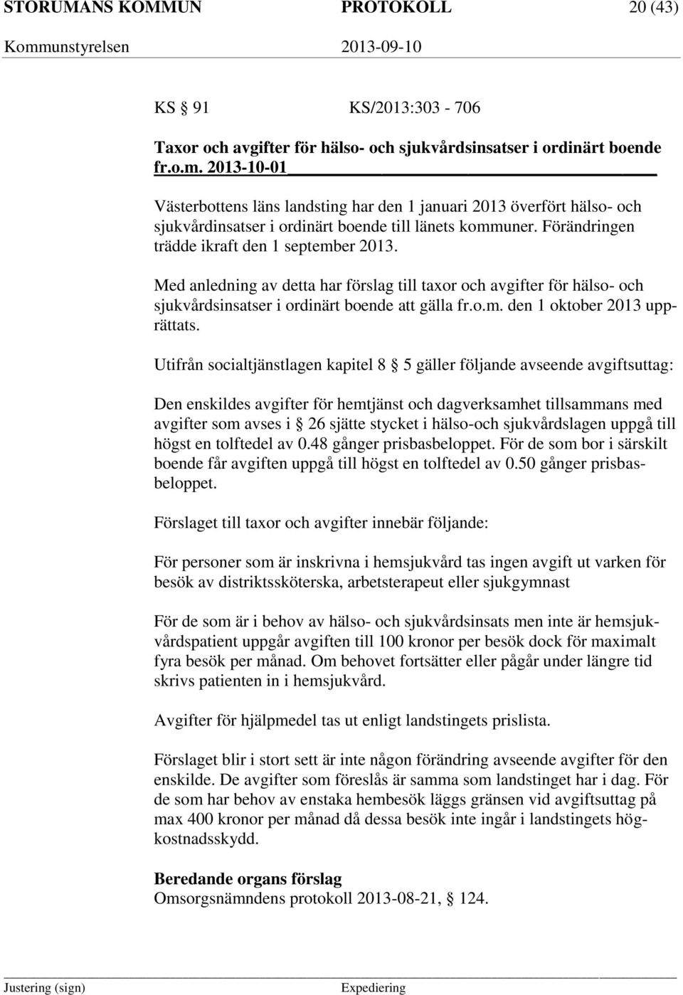 Med anledning av detta har förslag till taxor och avgifter för hälso- och sjukvårdsinsatser i ordinärt boende att gälla fr.o.m. den 1 oktober 2013 upprättats.