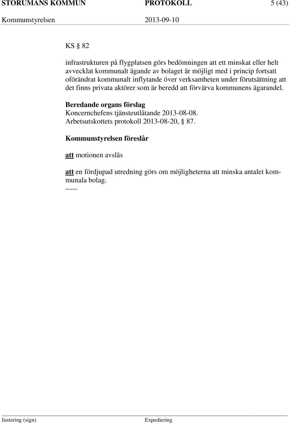 aktörer som är beredd att förvärva kommunens ägarandel. Beredande organs förslag Koncernchefens tjänsteutlåtande 2013-08-08.