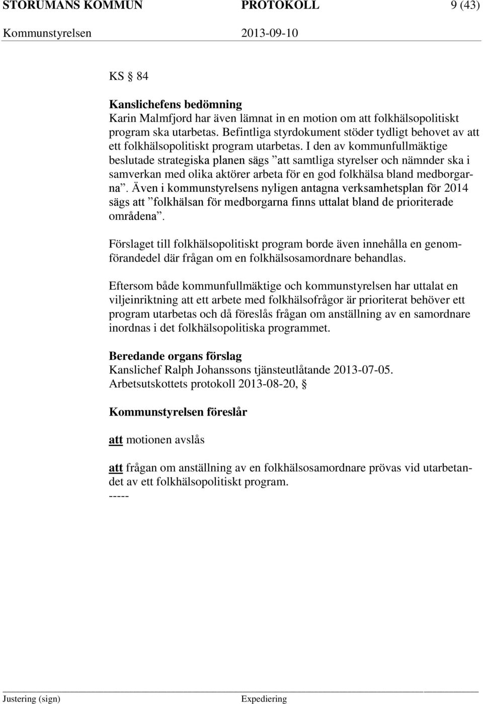 I den av kommunfullmäktige beslutade strategiska planen sägs att samtliga styrelser och nämnder ska i samverkan med olika aktörer arbeta för en god folkhälsa bland medborgarna.