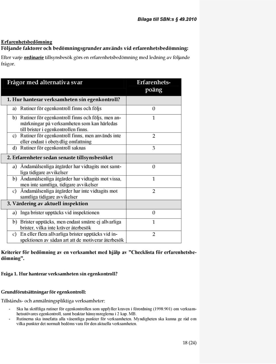 Frågor med alternativa svar. Hur hanterar verksamheten sin egenkontroll?