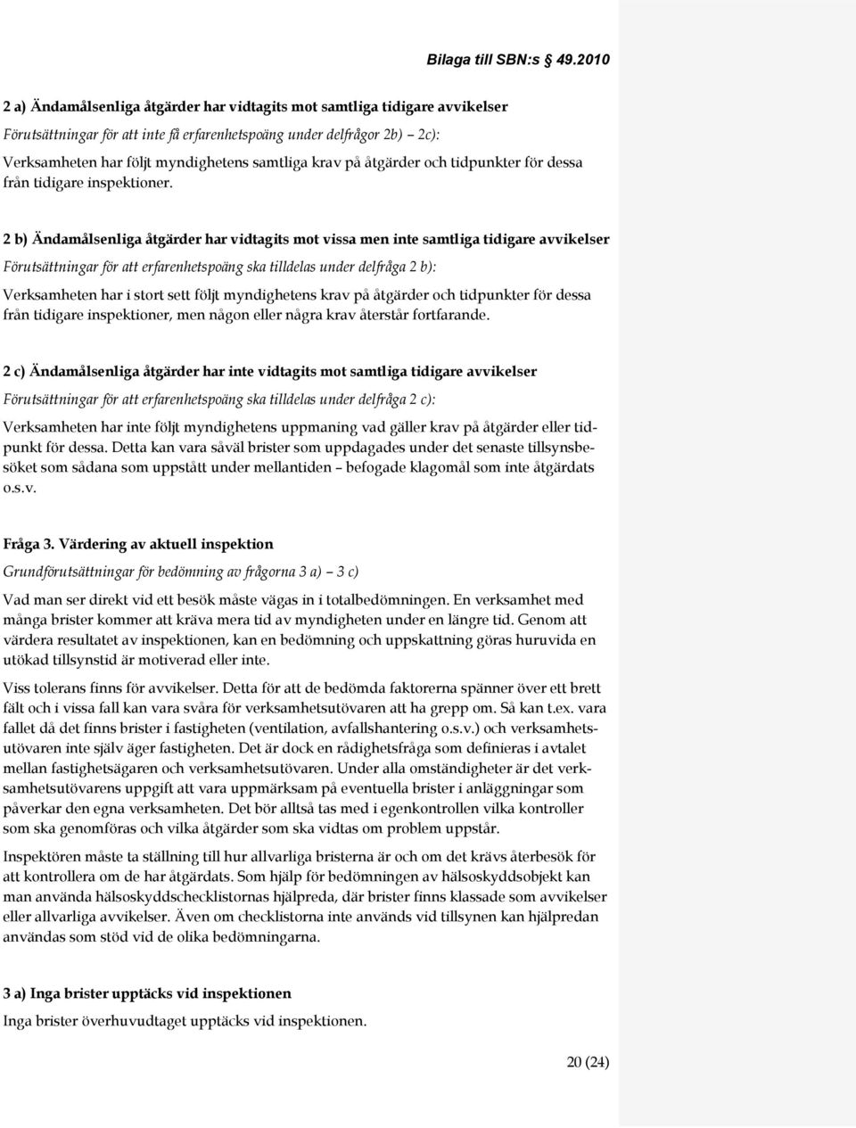 krav på åtgärder och tidpunkter för dessa från tidigare inspektioner.