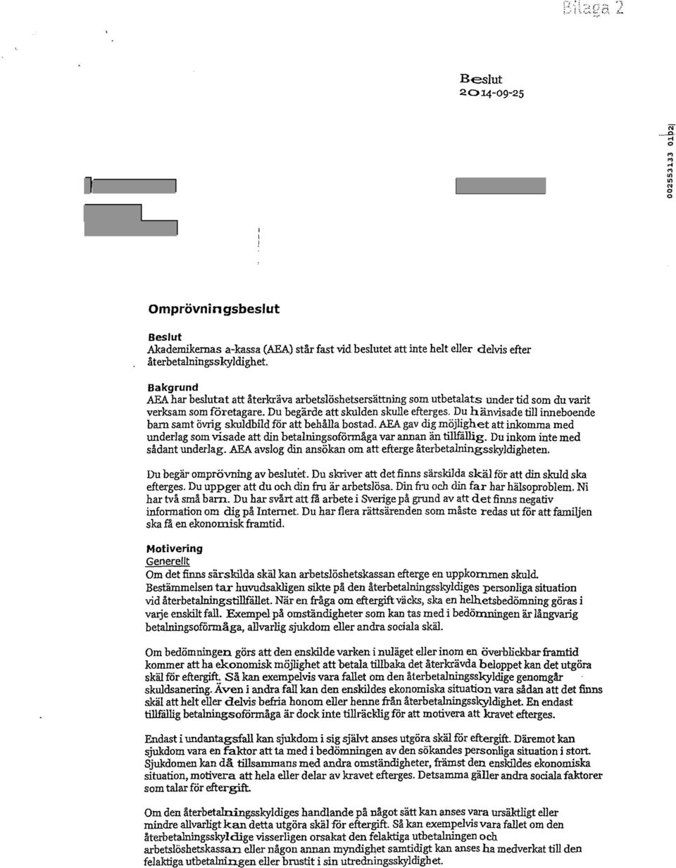 Du hänvisade till inneboende barn samt övrig skuldbild för att behålla bostad. AEA gav dig möjlighet attinkomma med underlag som visade att din betalningsoförmåga var annan än tillfållig.