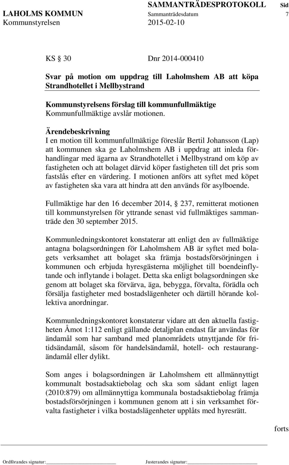 I en motion till kommunfullmäktige föreslår Bertil Johansson (Lap) att kommunen ska ge Laholmshem AB i uppdrag att inleda förhandlingar med ägarna av Strandhotellet i Mellbystrand om köp av