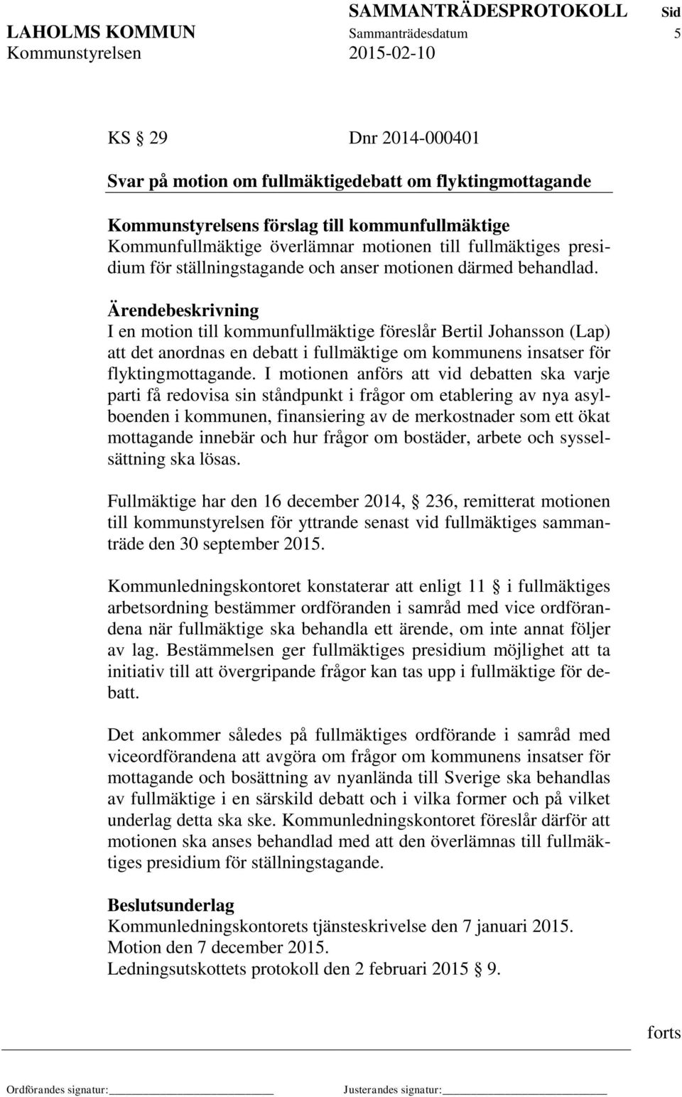 I en motion till kommunfullmäktige föreslår Bertil Johansson (Lap) att det anordnas en debatt i fullmäktige om kommunens insatser för flyktingmottagande.