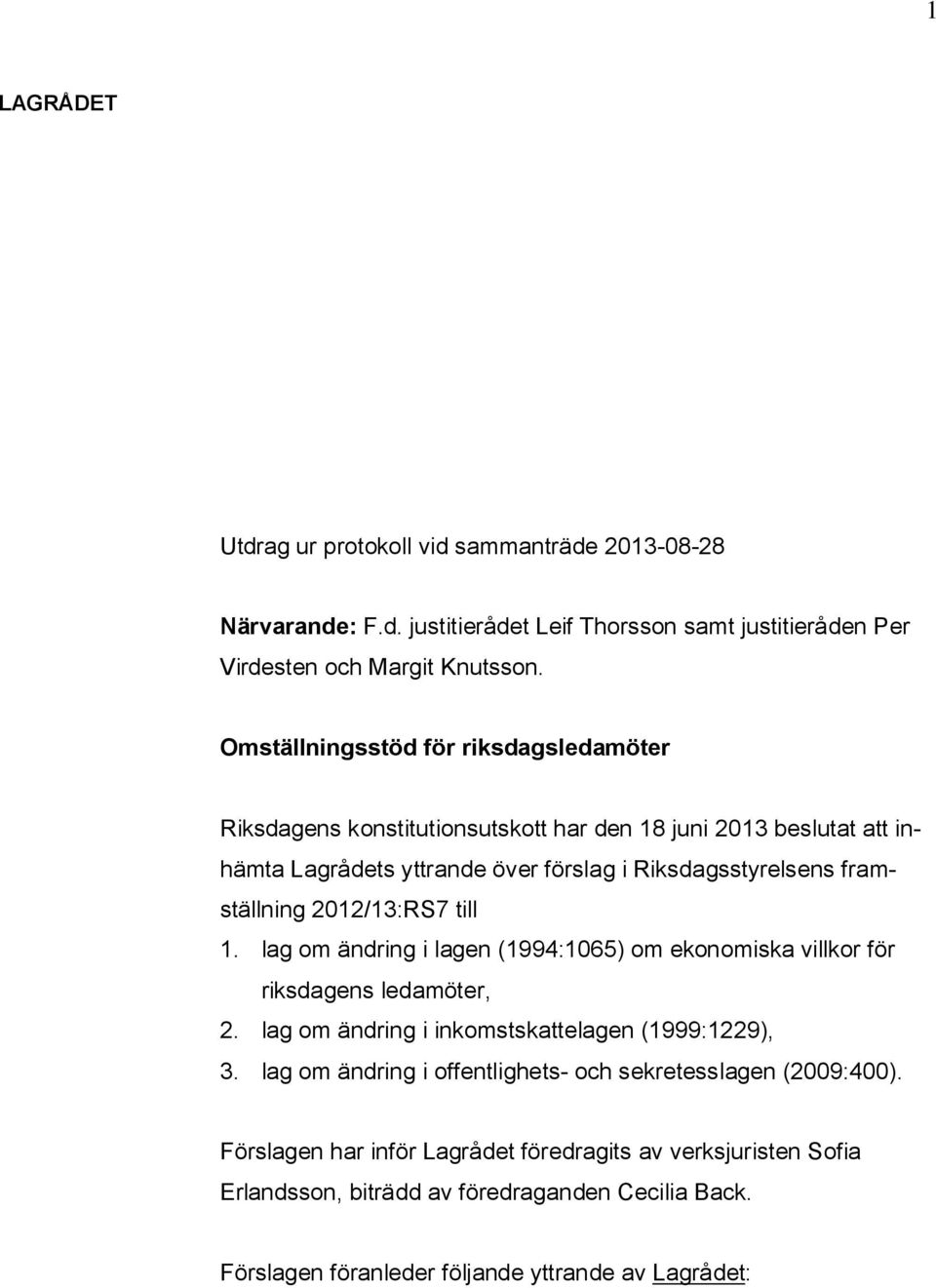 2012/13:RS7 till 1. lag om ändring i lagen (1994:1065) om ekonomiska villkor för riksdagens ledamöter, 2. lag om ändring i inkomstskattelagen (1999:1229), 3.
