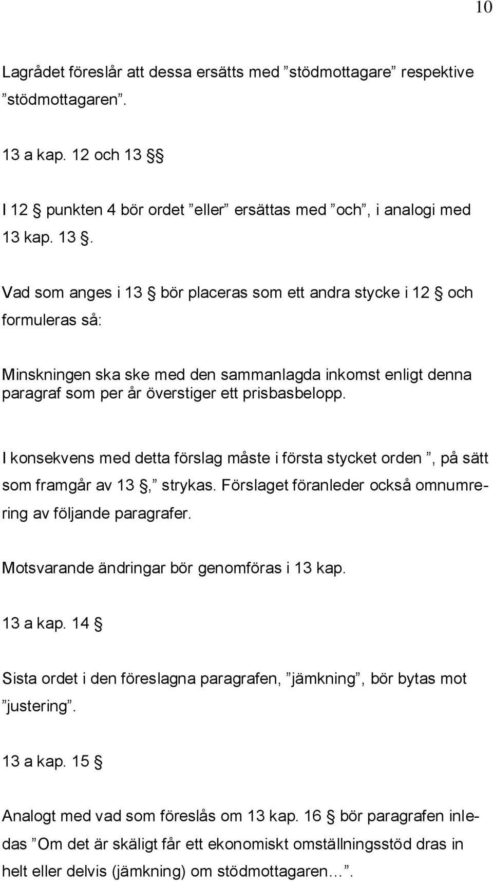 I 12 punkten 4 bör ordet eller ersättas med och, i analogi med 13 