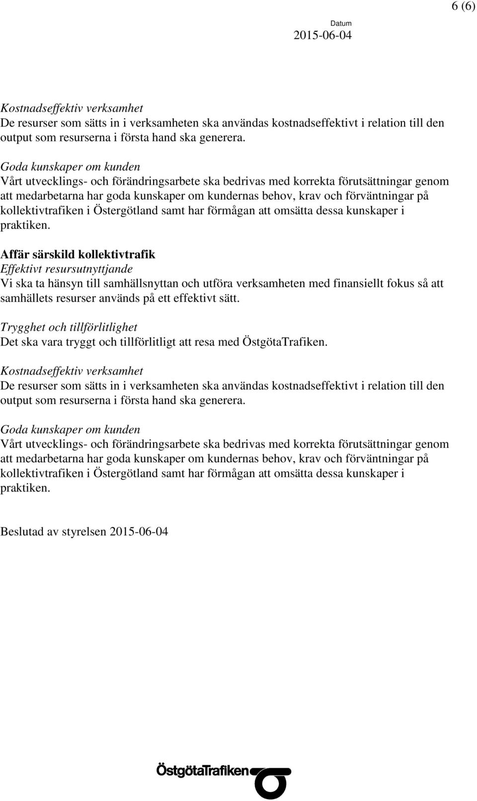 kollektivtrafiken i Östergötland samt har förmågan att omsätta dessa kunskaper i praktiken.
