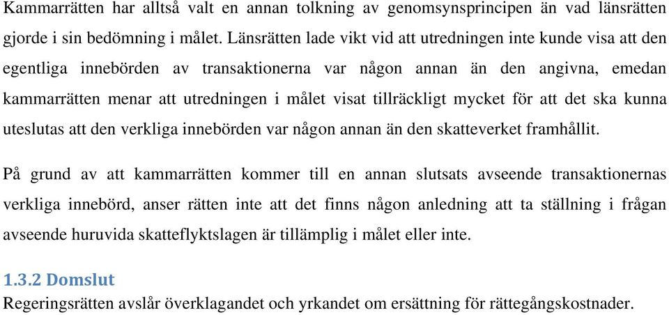 tillräckligt mycket för att det ska kunna uteslutas att den verkliga innebörden var någon annan än den skatteverket framhållit.