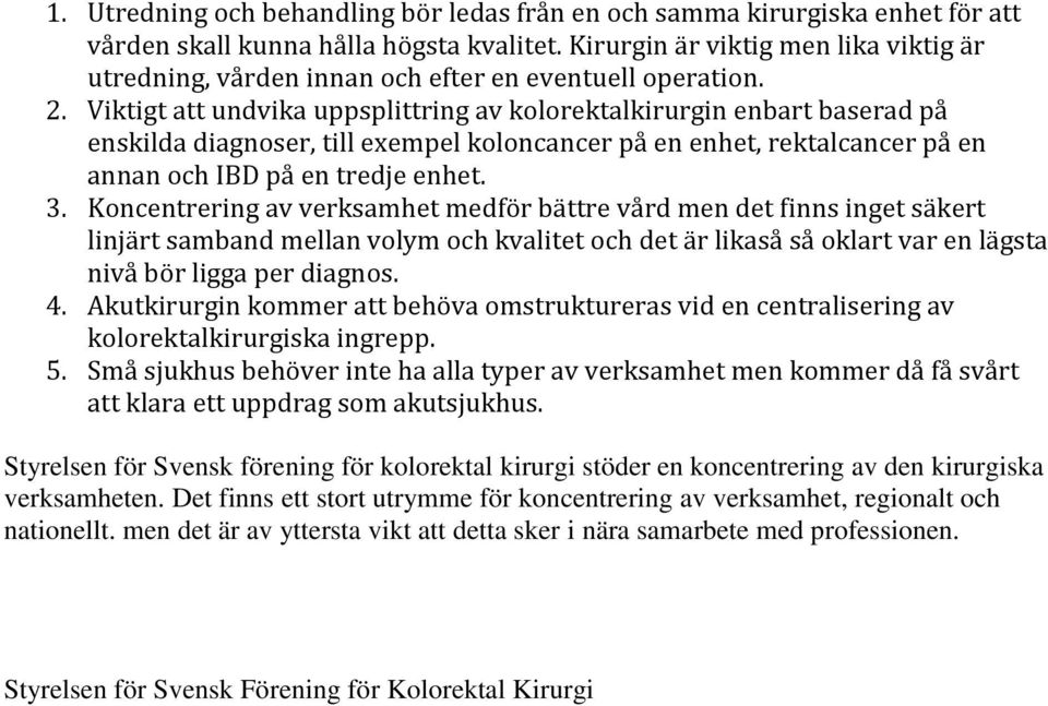 Viktigt att undvika uppsplittring av kolorektalkirurgin enbart baserad på enskilda diagnoser, till exempel koloncancer på en enhet, rektalcancer på en annan och IBD på en tredje enhet. 3.