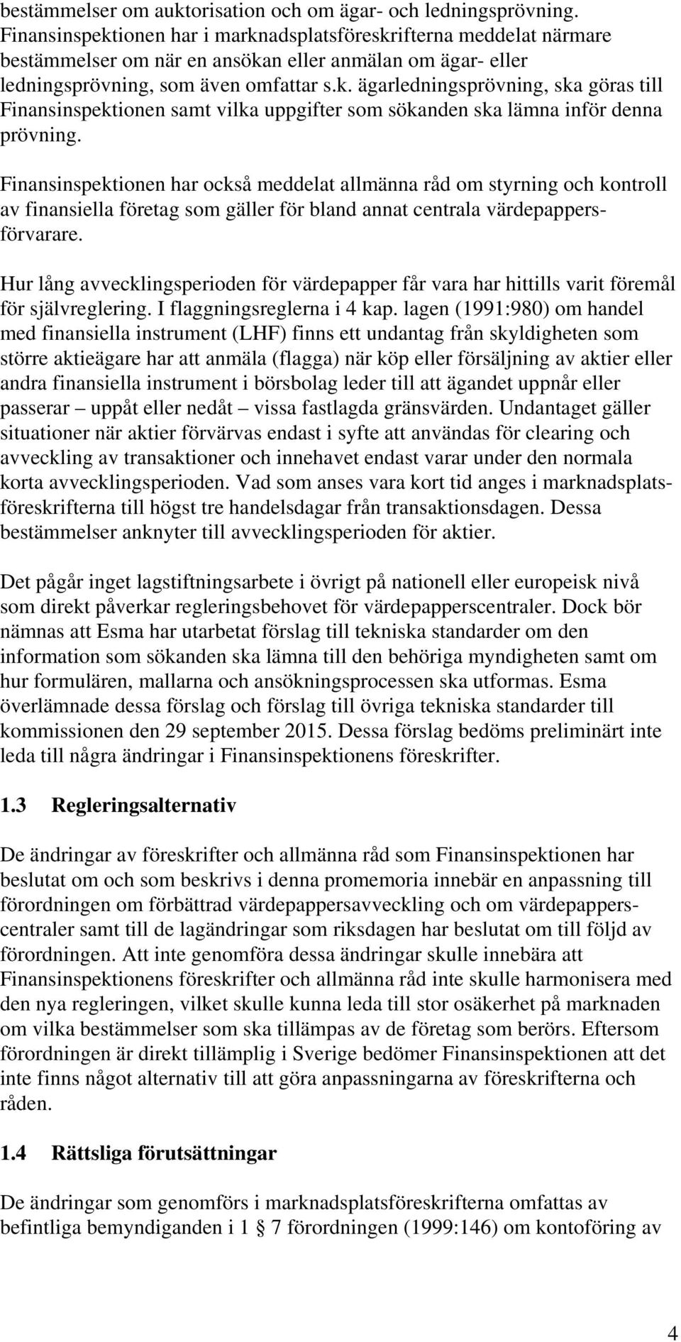 Finansinspektionen har också meddelat allmänna råd om styrning och kontroll av finansiella företag som gäller för bland annat centrala värdepappersförvarare.