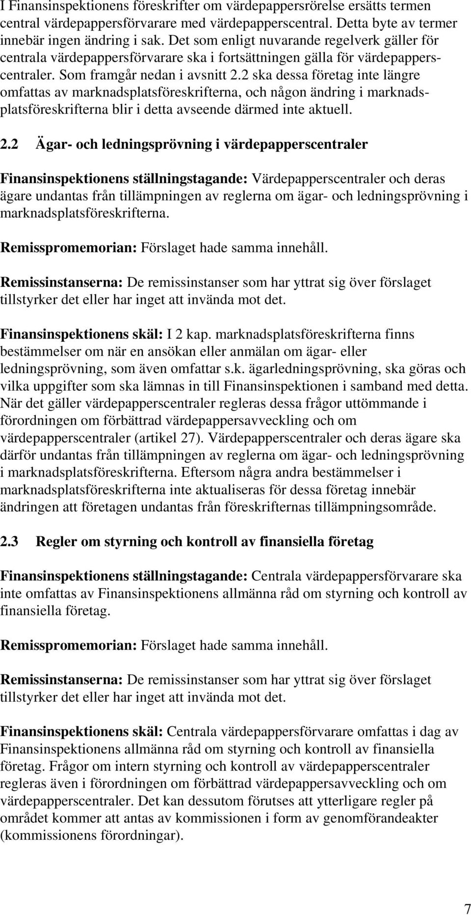 2 ska dessa företag inte längre omfattas av marknadsplatsföreskrifterna, och någon ändring i marknadsplatsföreskrifterna blir i detta avseende därmed inte aktuell. 2.