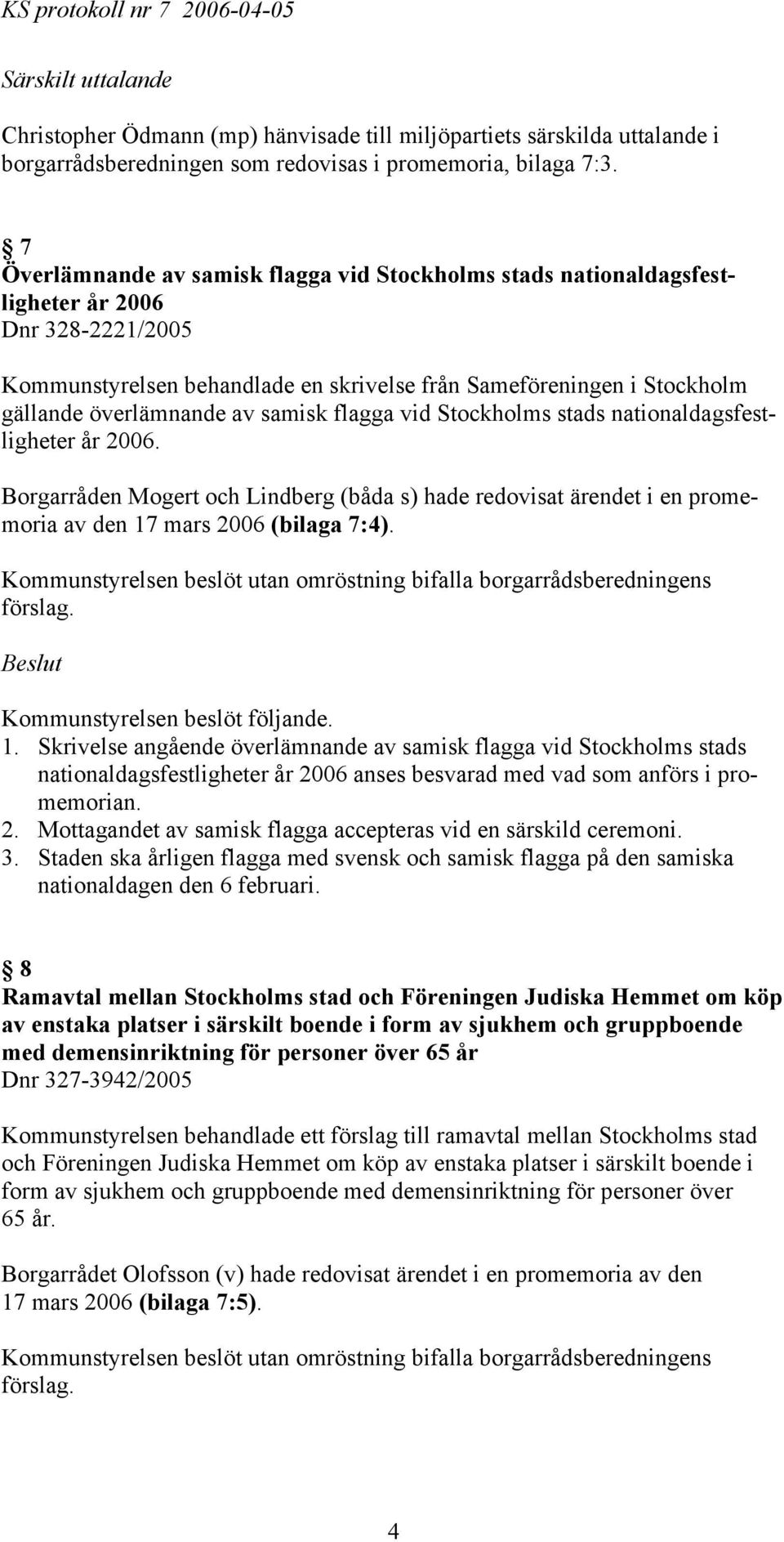 av samisk flagga vid Stockholms stads nationaldagsfestligheter år 2006. Borgarråden Mogert och Lindberg (båda s) hade redovisat ärendet i en promemoria av den 17