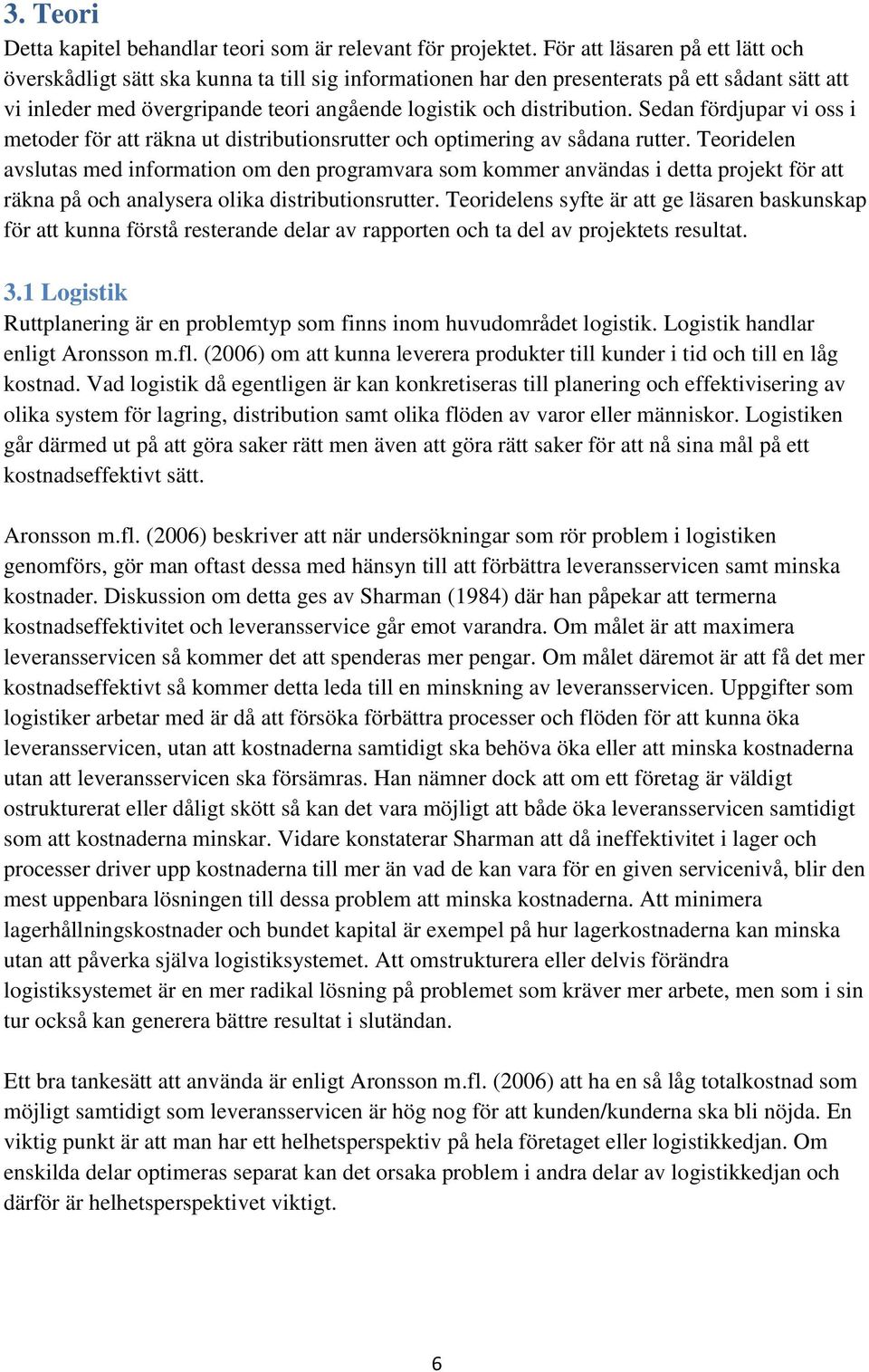 Sedan fördjupar vi oss i metoder för att räkna ut distributionsrutter och optimering av sådana rutter.