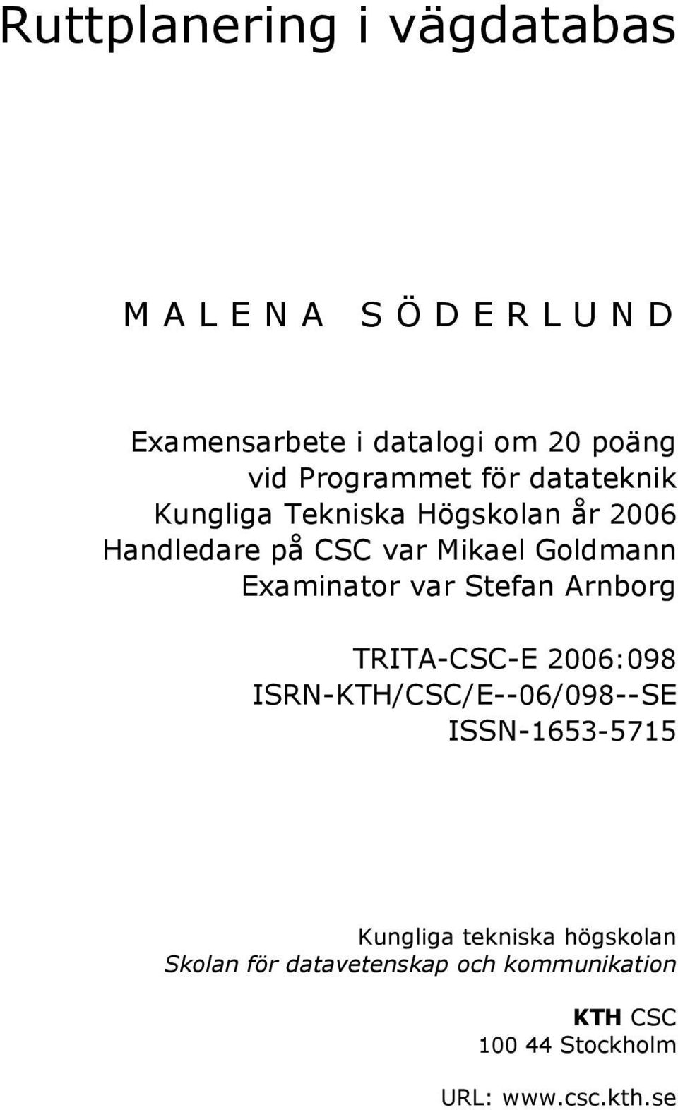 Examinator var Stefan Arnborg TRITA-CSC-E 2006:098 ISRN-KTH/CSC/E--06/098--SE ISSN-1653-5715 Kungliga