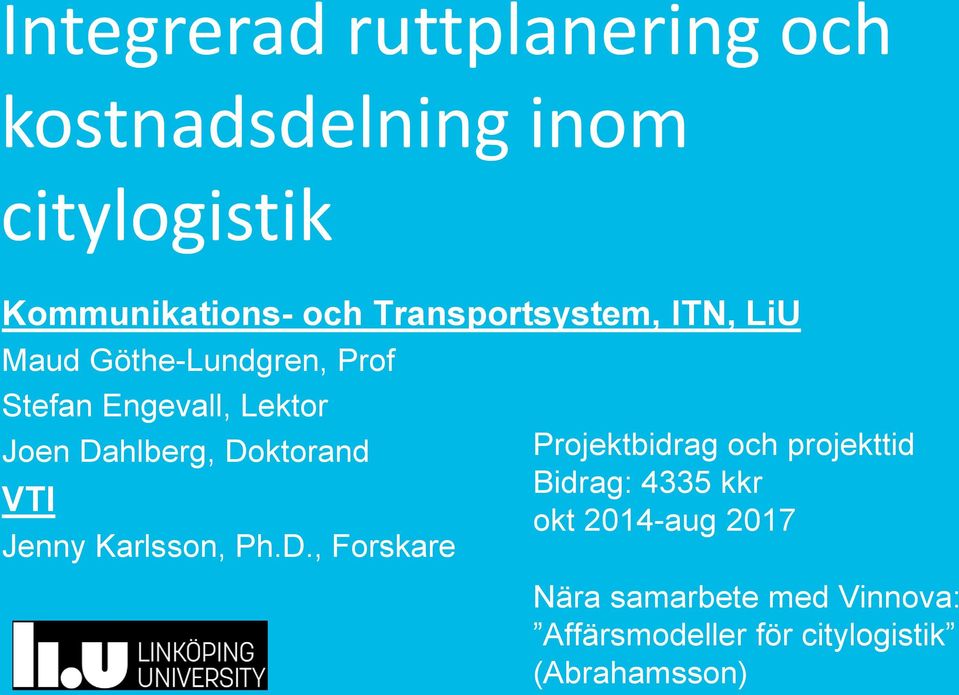 Dahlberg, Doktorand VTI Jenny Karlsson, Ph.D., Forskare Projektbidrag och projekttid