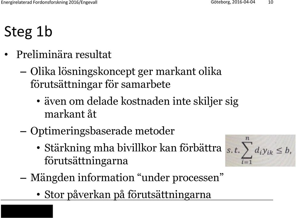 sig markant åt Optimeringsbaserade metoder Stärkning mha bivillkor kan förbättra