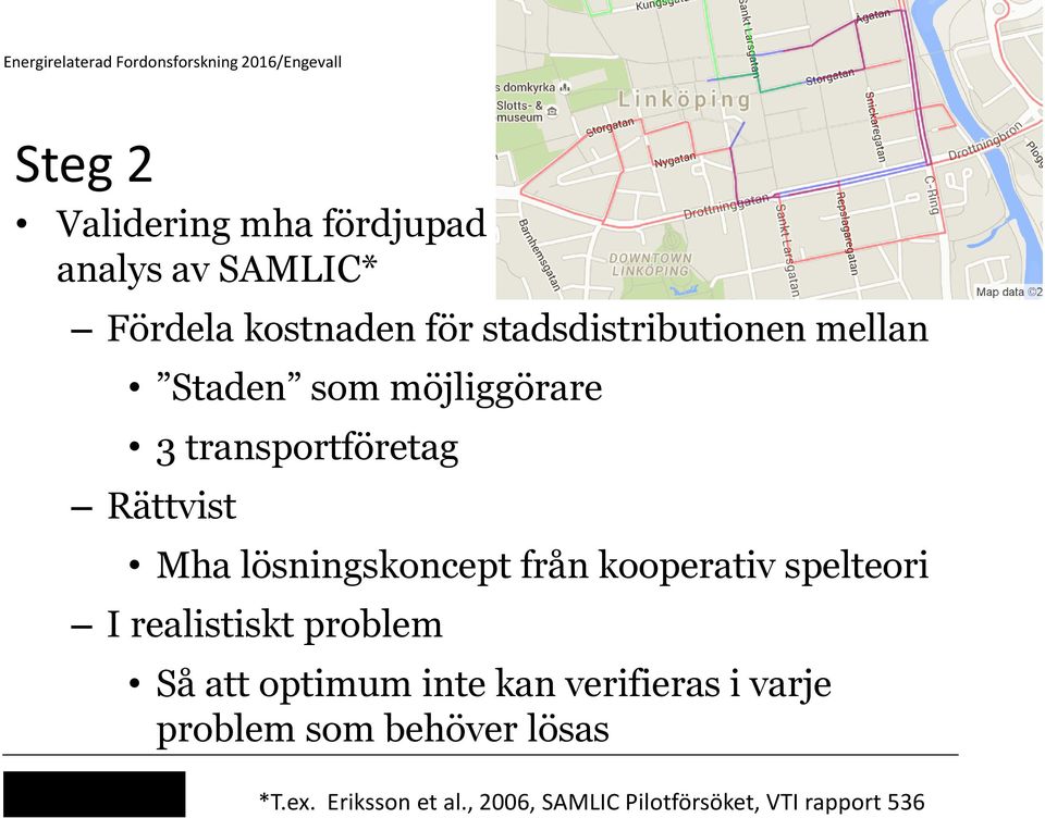 lösningskoncept från kooperativ spelteori I realistiskt problem Så att optimum inte kan