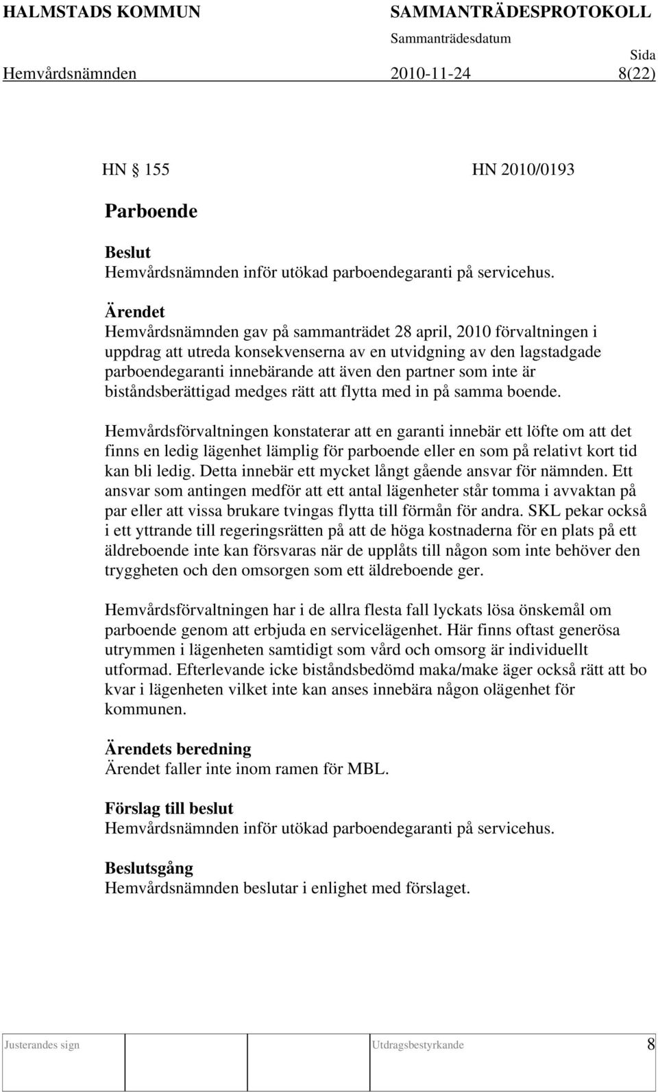 biståndsberättigad medges rätt att flytta med in på samma boende.