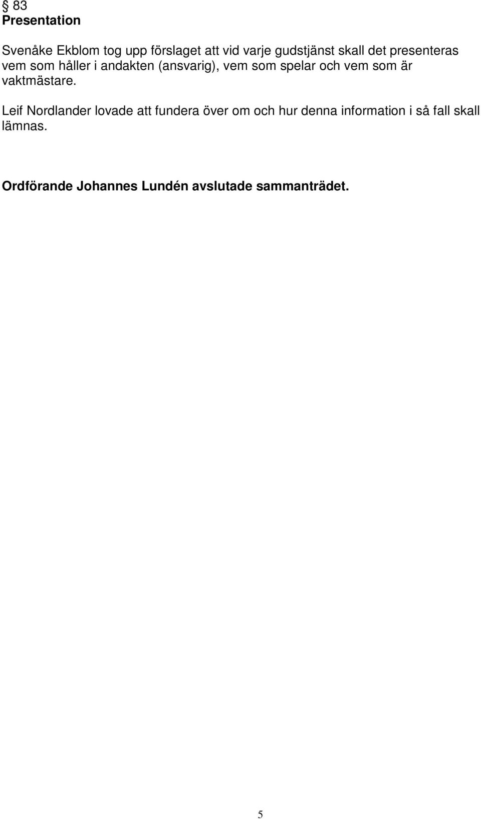 är vaktmästare.