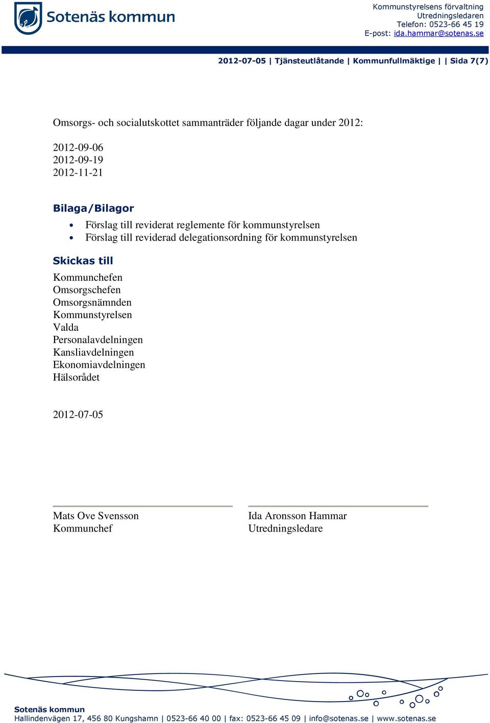 2012-11-21 Bilaga/Bilagor Förslag till reviderat reglemente för kommunstyrelsen Förslag till reviderad delegationsordning för kommunstyrelsen Skickas