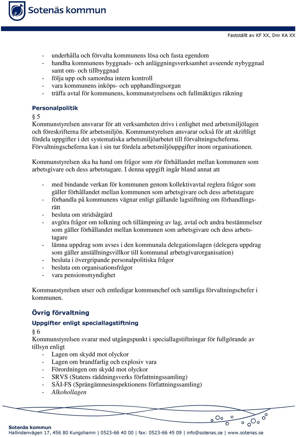 att verksamheten drivs i enlighet med arbetsmiljölagen och föreskrifterna för arbetsmiljön.