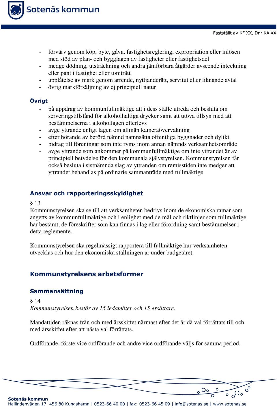 markförsäljning av ej principiell natur Övrigt - på uppdrag av kommunfullmäktige att i dess ställe utreda och besluta om serveringstillstånd för alkoholhaltiga drycker samt att utöva tillsyn med att