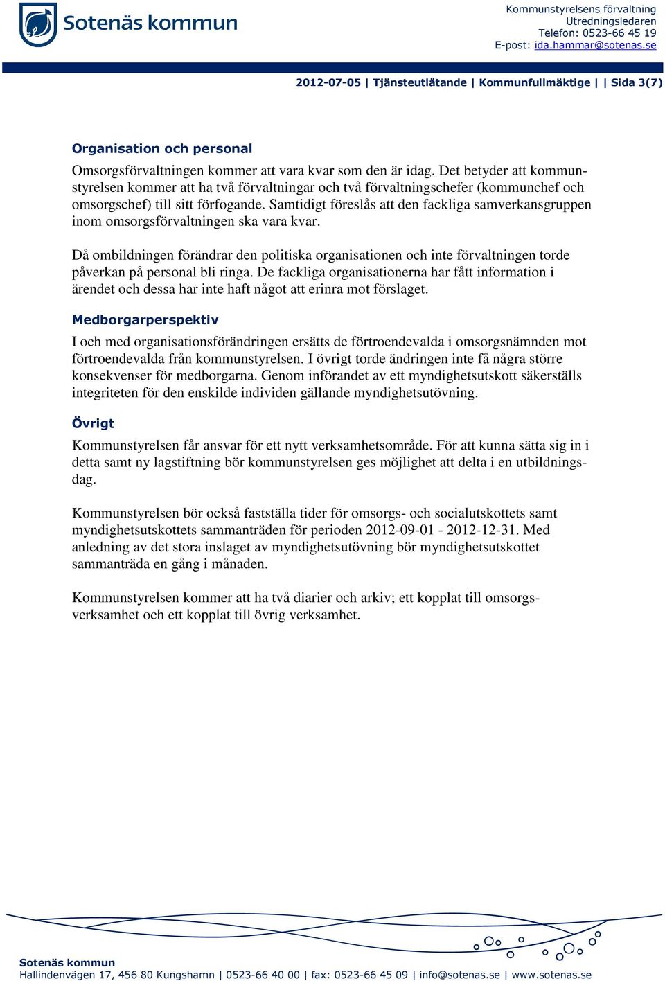 Det betyder att kommunstyrelsen kommer att ha två förvaltningar och två förvaltningschefer (kommunchef och omsorgschef) till sitt förfogande.