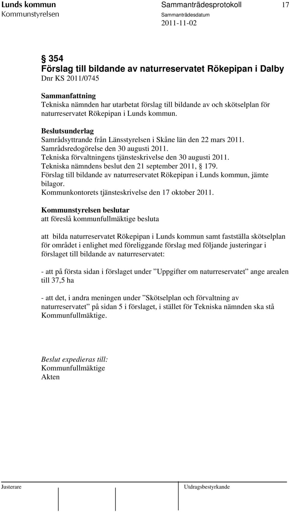 Tekniska förvaltningens tjänsteskrivelse den 30 augusti 2011. Tekniska nämndens beslut den 21 september 2011, 179. Förslag till bildande av naturreservatet Rökepipan i Lunds kommun, jämte bilagor.