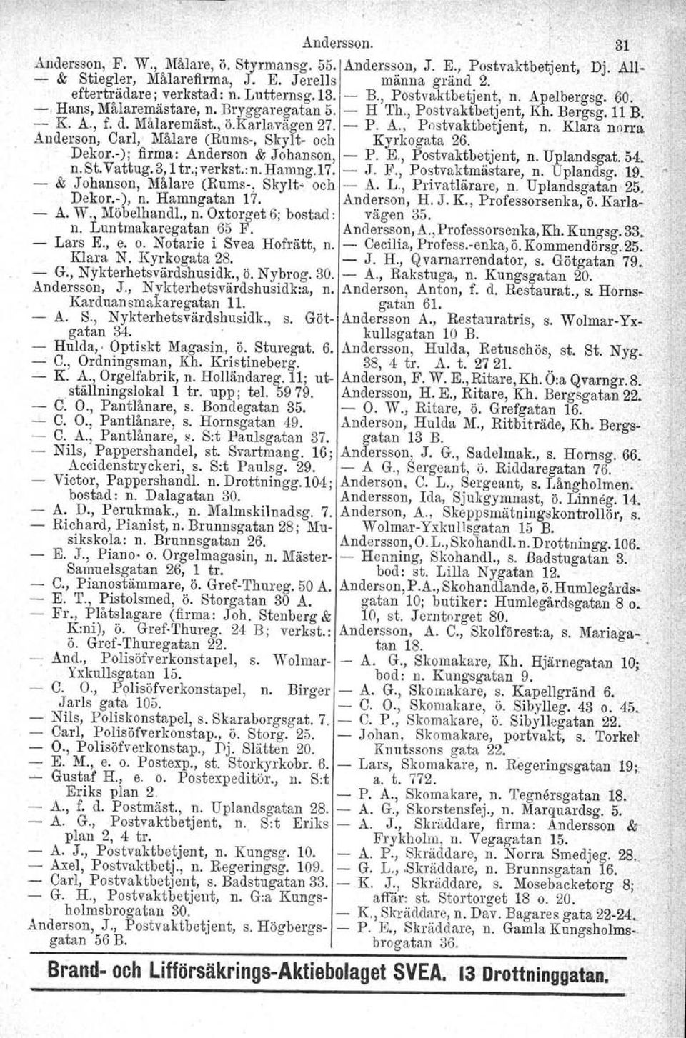 " Dekor.); firma: Anderson & Johanson, P. E., Postvaktbetjent, n. Uplandsgat. 54. n. St.Vattug.3, 1tr.rverkst..n. Hamng.17. J. F., Postvaktmästare, n. Uplandsg. 19.