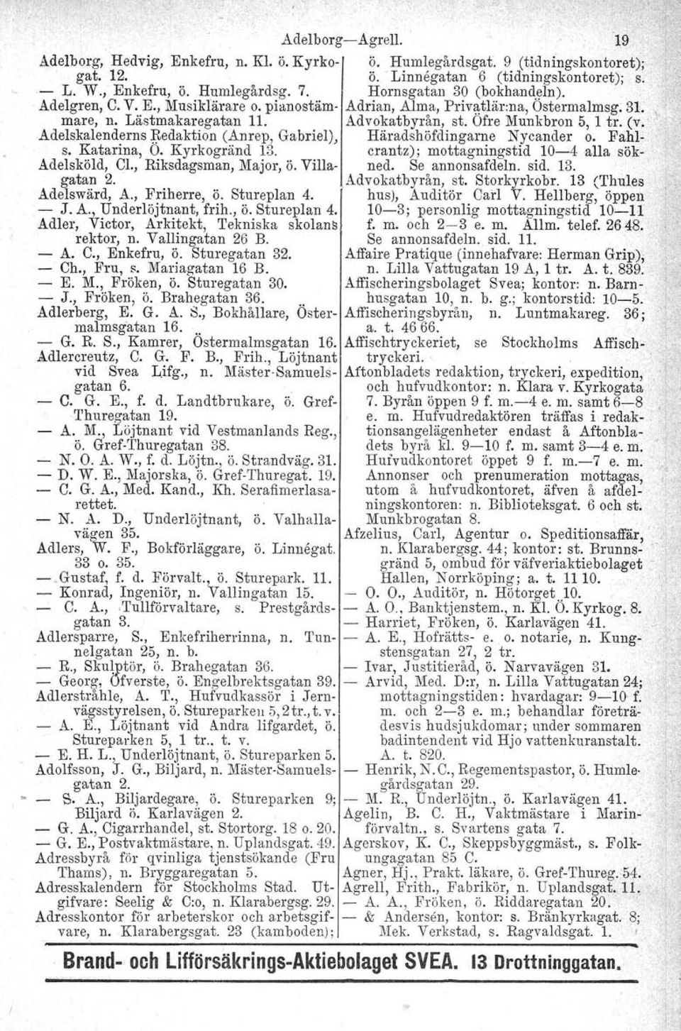 ," Adelskalenderns ~edaktion (Anrep, Gabriel), Häradshöfdingarne Nycander O. Fahl S. Katarina, O. Kyrkogränd 13. crantz); mottagningstid 104 alla sök Adelsköld, Cl., Riksdagsman, Major, ö. Villa ned.