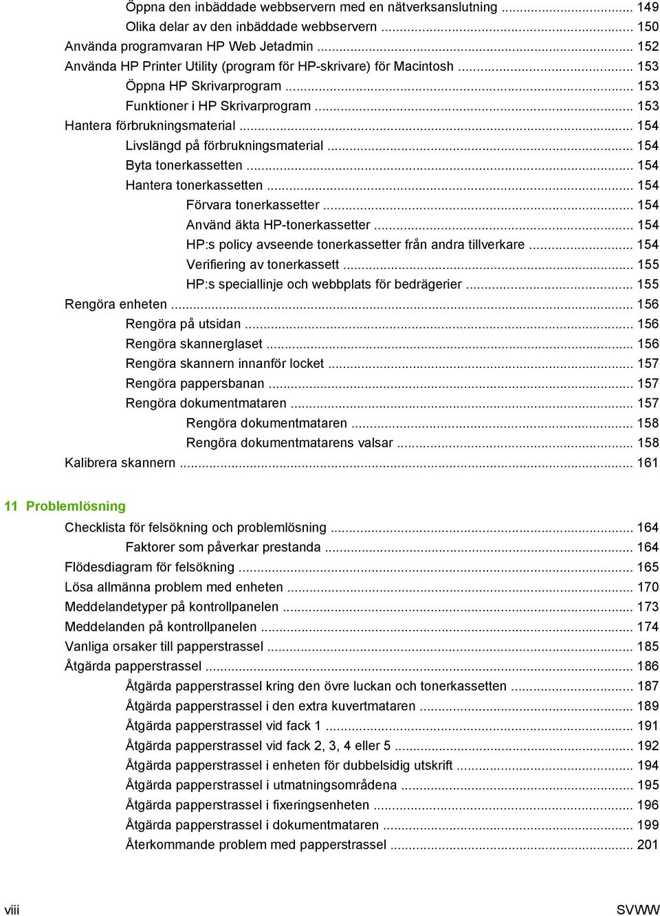 .. 154 Livslängd på förbrukningsmaterial... 154 Byta tonerkassetten... 154 Hantera tonerkassetten... 154 Förvara tonerkassetter... 154 Använd äkta HP-tonerkassetter.